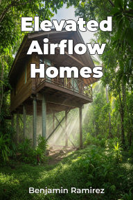 Title: Elevated Airflow Homes, Author: Benjamin Ramirez