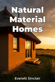 Title: Natural Material Homes, Author: Everett Sinclair