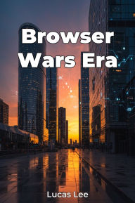 Title: Browser Wars Era, Author: Lucas Lee