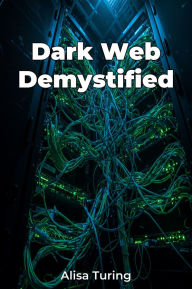 Title: Dark Web Demystified, Author: Alisa Turing
