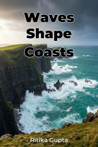 Title: Waves Shape Coasts, Author: Ritika Gupta