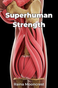 Title: Superhuman Strength, Author: Raina Mooncrest