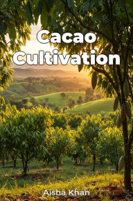 Title: Cacao Cultivation, Author: Aisha Khan