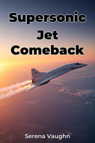 Title: Supersonic Jet Comeback, Author: Serena Vaughn