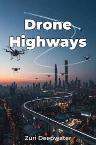 Title: Drone Highways, Author: Zuri Deepwater