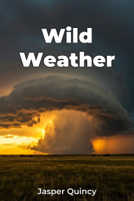 Title: Wild Weather, Author: Jasper Quincy