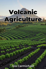 Title: Volcanic Agriculture, Author: Isla Carmichael