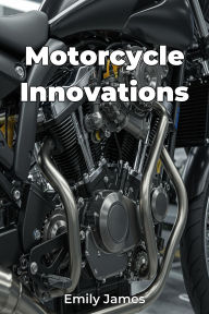 Title: Motorcycle Innovations, Author: Emily James