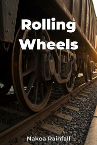 Title: Rolling Wheels, Author: Nakoa Rainfall