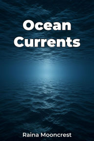 Title: Ocean Currents, Author: Raina Mooncrest