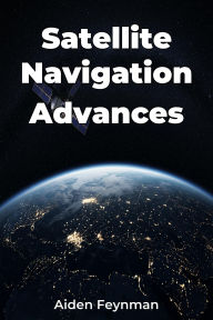 Title: Satellite Navigation Advances, Author: Aiden Feynman