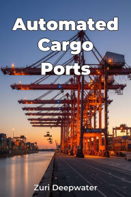Title: Automated Cargo Ports, Author: Zuri Deepwater