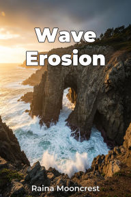 Title: Wave Erosion, Author: Raina Mooncrest
