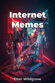 Title: Internet Memes, Author: Elian Wildgrove