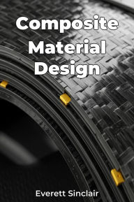 Title: Composite Material Design, Author: Everett Sinclair