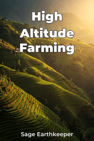 Title: High Altitude Farming, Author: Sage Earthkeeper