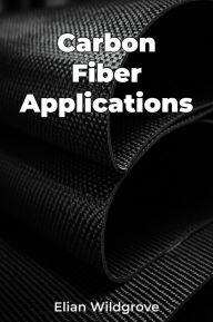 Title: Carbon Fiber Applications, Author: Elian Wildgrove