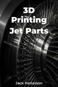 Title: 3D Printing Jet Parts, Author: Jack Patterson