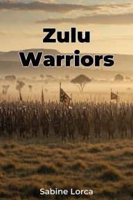 Title: Zulu Warriors, Author: Sabine Lorca