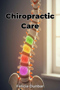 Title: Chiropractic Care, Author: Felicia Dunbar