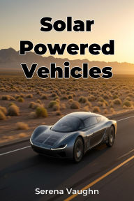 Title: Solar Powered Vehicles, Author: Serena Vaughn