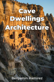 Title: Cave Dwellings Architecture, Author: Benjamin Ramirez