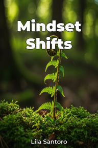 Title: Mindset Shifts, Author: Lila Santoro