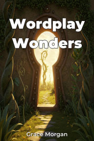 Title: Wordplay Wonders, Author: Grace Morgan