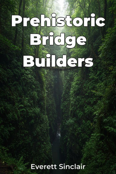 Prehistoric Bridge Builders