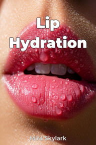 Title: Lip Hydration, Author: Mira Skylark