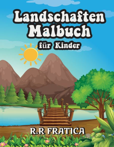 Landschaften Malbuch für Kinder: Entspannendes Malbuch für Kinder und Jugendliche mit lustigen und einfachen Ausmal-Seiten mit wunderschönen Landschaften