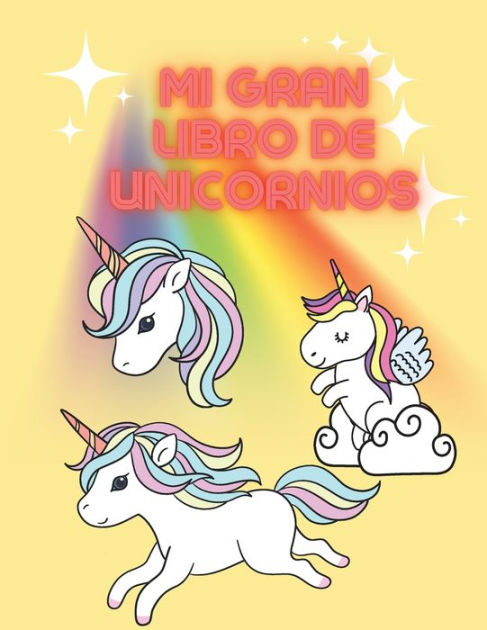 Mi Gran Libro de Unicornios by Patricia Somnic, Paperback | Barnes & Noble®