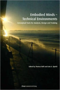 Title: Embodied Minds-Technical Environments: Conceptual Tools for Analysis, Design and Training, Author: Cato A. Bjørkli