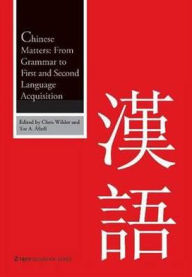 Title: Chinese Matters: From Grammar to First and Second Language Acquisition, Author: Chris Wilder