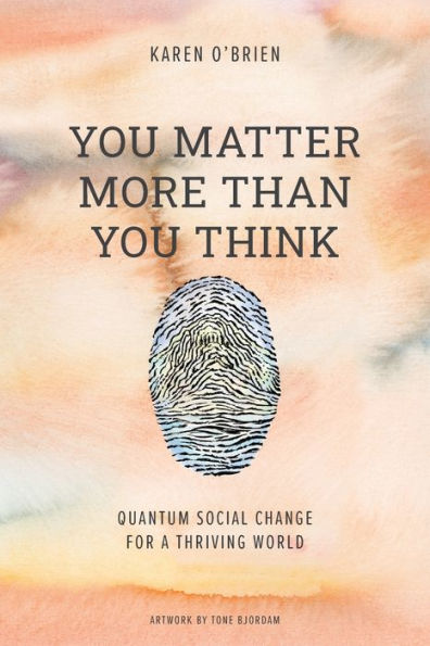 You Matter More Than Think: Quantum Social Change for a Thriving World