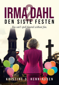 Title: Irma Dahl 2: Den siste festen, Author: Kristine S. Henningsen