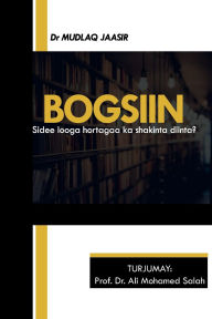 Title: Bogsiin: Sidee Looga Hortagaa Ka Shakinta Diinta, Author: Ali Mohamed Salah