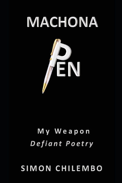 Machona Pen: My Weapon - Defiant Poetry