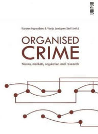 Title: Organised Crime: Norms, Markets, Regulation and Research, Author: Karsten Ingvaldsen