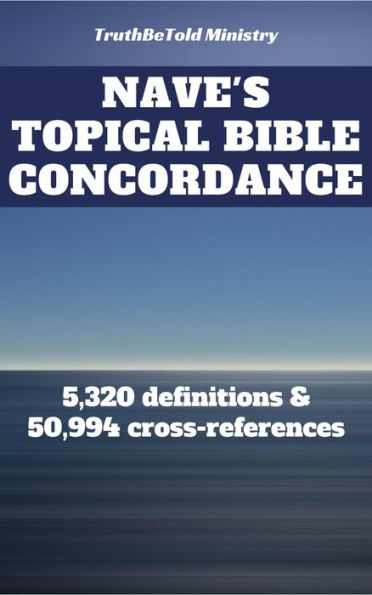 Nave's Topical Bible Concordance: 5,320 definitions and 50.994 cross-references