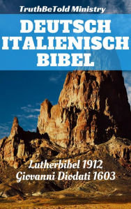 Title: Deutsch Italienisch Bibel: Lutherbibel 1912 - Giovanni Diodati 1603, Author: TruthBeTold Ministry