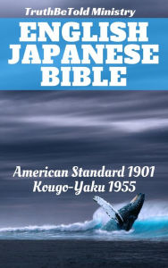 Title: English Japanese Bible: American Standard 1901 - Kougo-Yaku 1955, Author: TruthBeTold Ministry