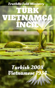 Title: Türk Vietnamca Incil: Turkish 1878 - Vietnamese 1934, Author: TruthBeTold Ministry