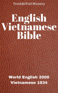 Title: English Vietnamese Bible: World English 2000 - Vietnamese 1934, Author: TruthBeTold Ministry