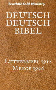 Title: Deutsch Deutsch Bibel: Lutherbibel 1912 - Menge 1926, Author: Martin Luther
