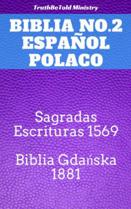 Title: Biblia No.2 Español Polaco: Sagradas Escrituras 1569 - Biblia Gdanska 1881, Author: TruthBeTold Ministry