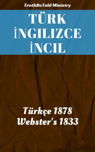 Title: Türk İngilizce İncil: Türkçe 1878 - Webster'S 1833, Author: Reggie's Experience