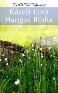 Title: Károli 1589 - Hangos Biblia, Author: TruthBeTold Ministry