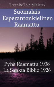 Title: Suomalais Esperantonkielinen Raamattu: Pyhä Raamattu 1938 - La Sankta Biblio 1926, Author: TruthBeTold Ministry