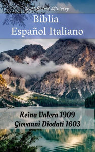 Title: Biblia Español Italiano: Reina Valera 1909 - Giovanni Diodati 1603, Author: TruthBeTold Ministry